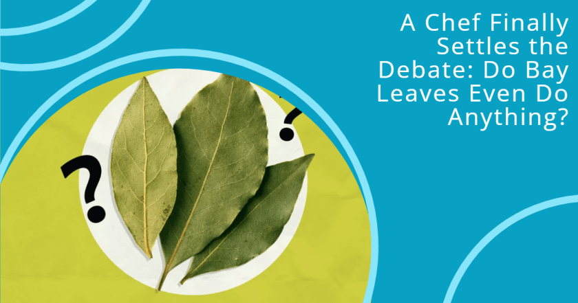 A Chef Finally Settles the Debate: Do Bay Leaves Even Do Anything?