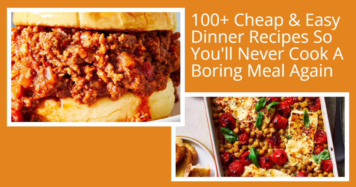 100+ Cheap & Easy Dinner Recipes That Are Practically Easier Than Ordering Delivery
