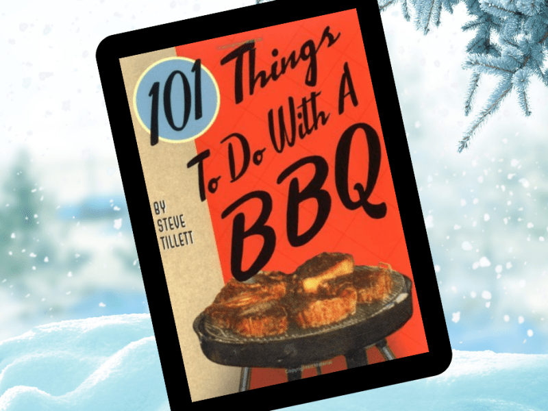 101 Things To Do With a&nbsp;BBQ